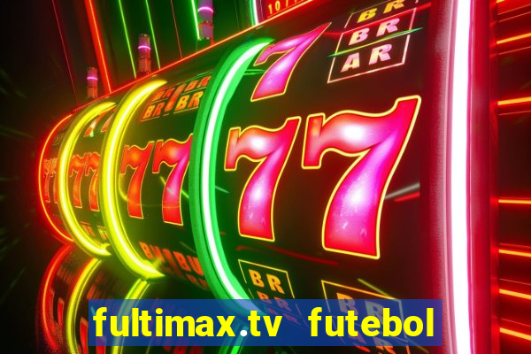 fultimax.tv futebol ao vivo